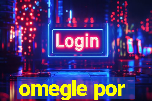 omegle por